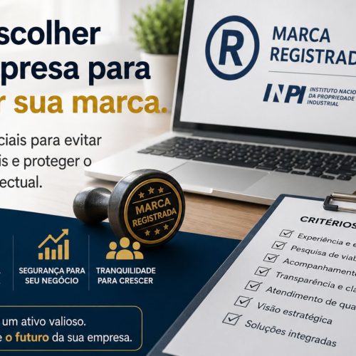 Como escolher uma empresa para registrar sua marca: critérios essenciais para evitar problemas legais e proteger seu patrimônio intelectual